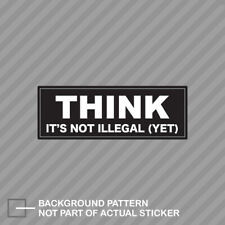 THINK It's Not Illegal Yet Bumper Sticker Decal Vinyl political libertarian picture