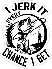 I Jerk it Every Chance I get Bass Fishing Fly Fishing Angler Decal Sticker picture