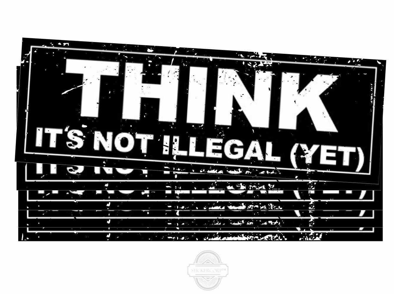 THINK It\'s Not Illegal Yet Funny Political Bumper Stickers [for cars trucks]  9\