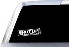 Shut Up I F*cking Got This Window Vinyl Decal Sticker picture