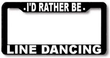 I'd Rather be LINE DANCING dance License Plate Frame  picture