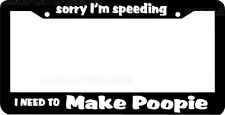 SORRY I'M SPEEDING I NEED TO MAKE POOPIE funny poop officer License Plate Frame  picture