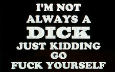 Funny I'm Not Always a Dick Decal picture