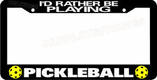 I'D RATHER BE PLAYING PICKLEBALL tag racquet pickle ball License Plate Frame picture