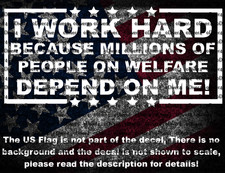 I Work Hard Because Millions Of People On Welfare Depend On Me Vinyl Decal picture