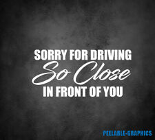 Sorry for Driving So Close In Front of You Funny Decal Sticker Truck Car SUV 8