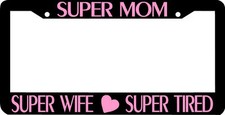 SUPER MOM SUPER WIFE SUPER TIRED pink  License Plate Frame  picture