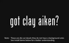 (2x) got clay aiken? Sticker Die Cut Decal vinyl picture