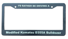 I’d Rather Be Driving A Modified Komatsu D355A Killdozer License Plate Frame picture