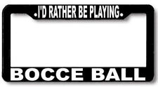 I'd rather be playing BOCCE BALL License Plate Frame  picture