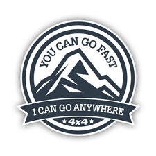 You Can Go Fast I Can Go Anywhere Sticker Decal - Weatherproof - 4x4 off road picture