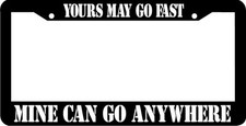 YOURS MAY GO FAST MINE CAN GO ANYWHERE 4X4  License Plate Frame  picture