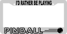 I'd rather be playing PINBALL License Plate Frame picture