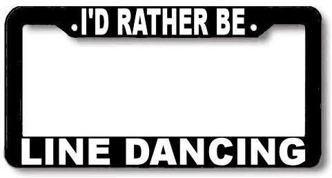 I'd Rather be LINE DANCING dance License Plate Frame 