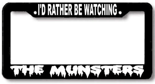 rather be watching the MUNSTERS License Plate Frame 