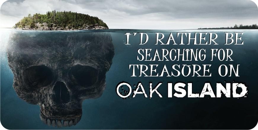 I\'d Rather Be Searching Treasure Oak Island Photo License Plate I\'d Rather Be Searching Treasure Oak Island Photo License Plate