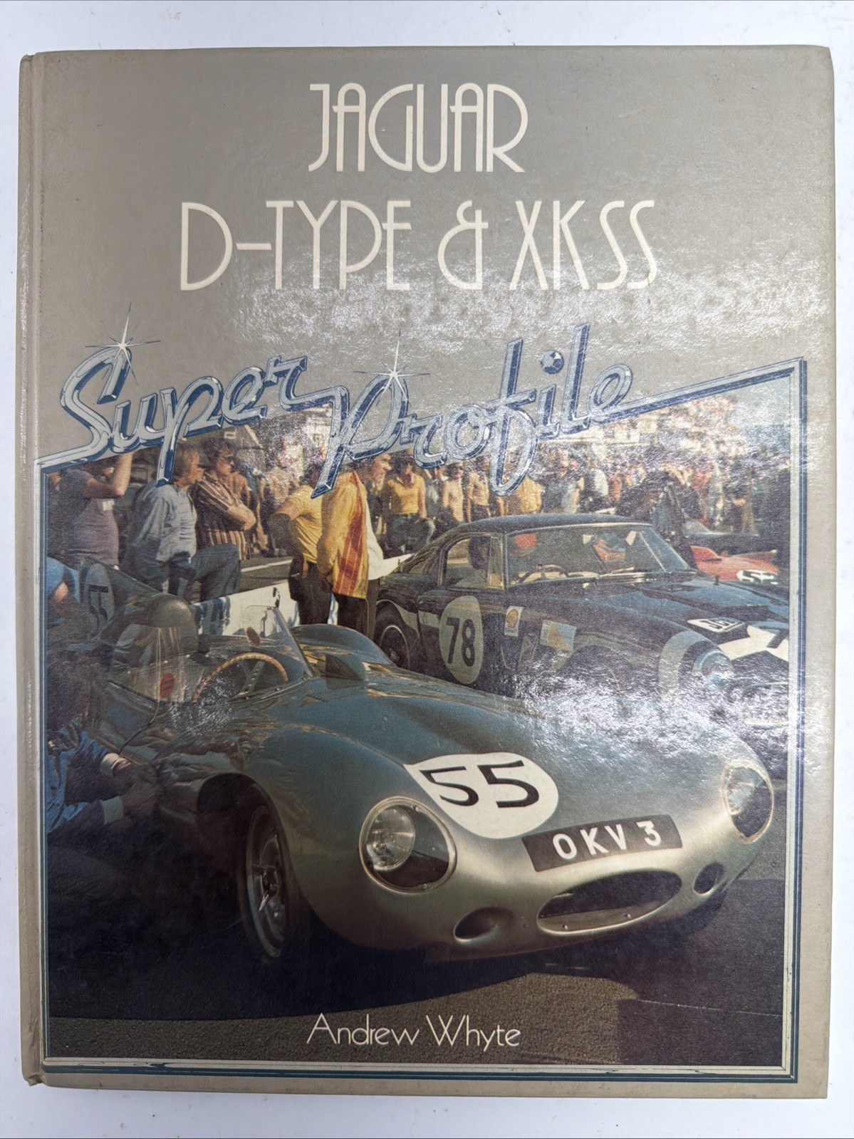 Jaguar D-Type & XKSS Super Profile By Andrew Whyte 0-85429-371-2