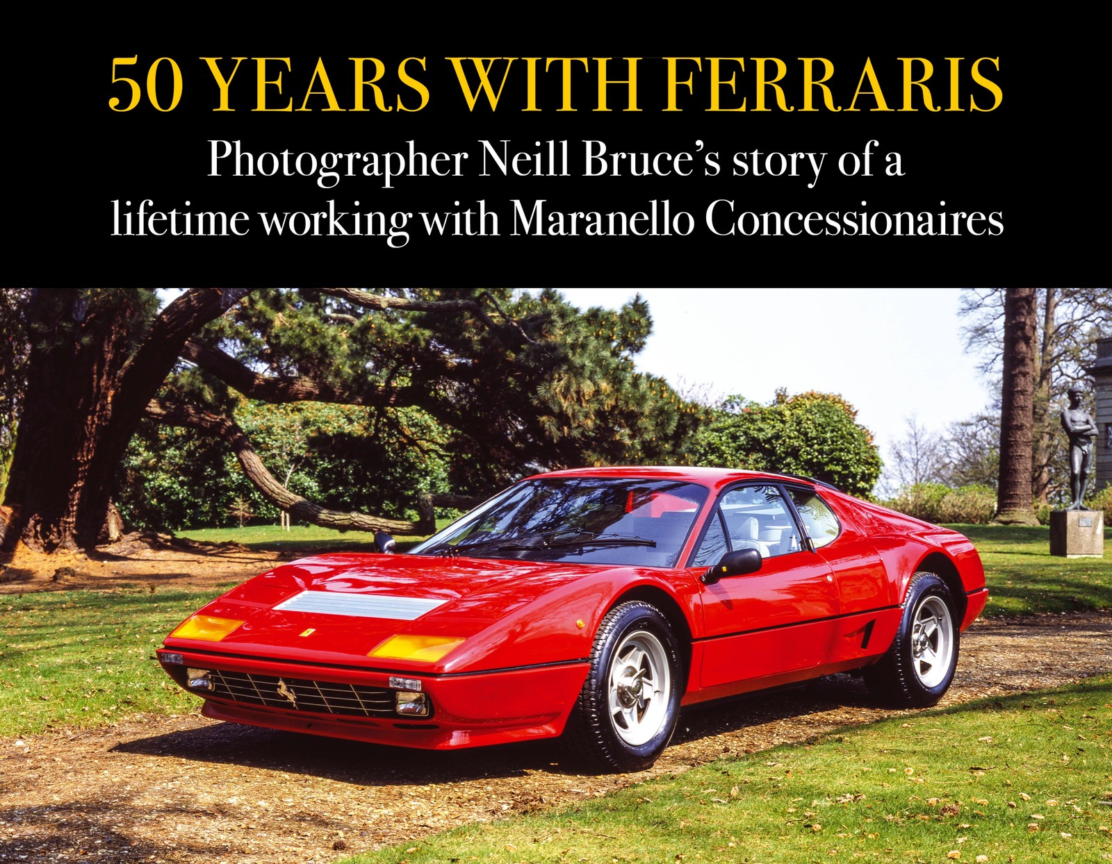 50 Years with Ferraris Photographer Neill Bruce’s Maranello Concessionaires book
