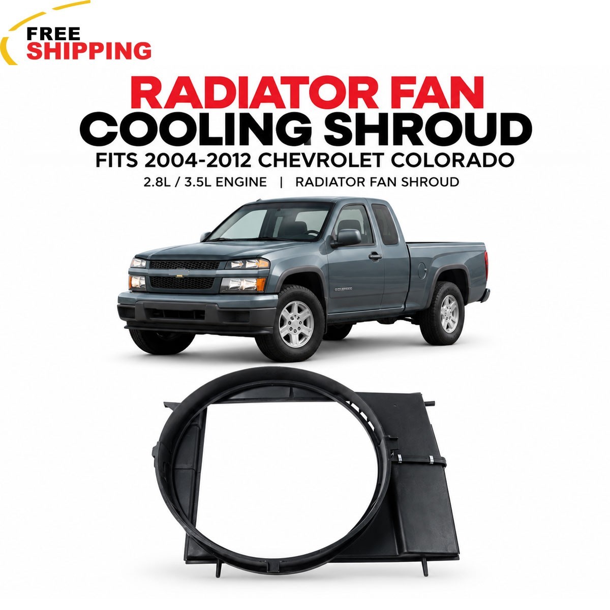 New Engine Radiator Cooling Fan Shroud Plastic Fits 2004-2012 Chevrolet Colorado