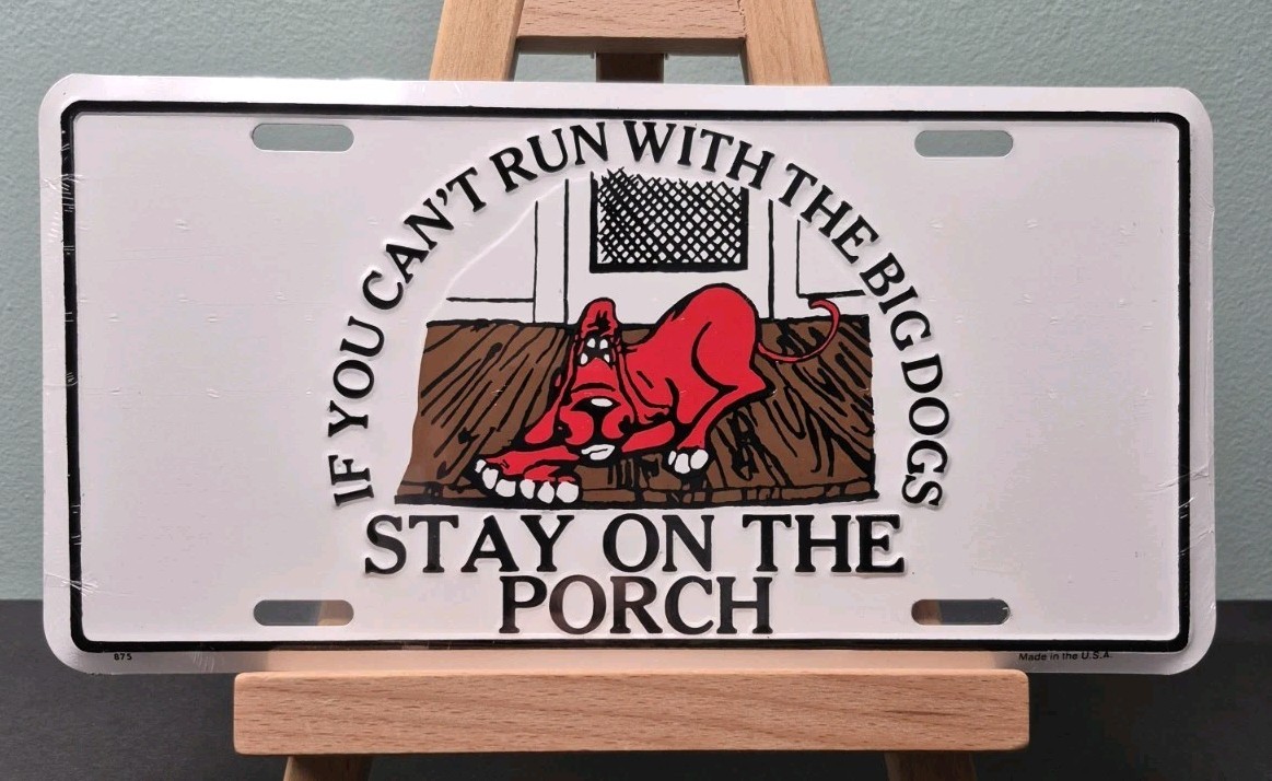 IF YOU CANT RUN WITH THE BIG DOGS STAY ON THE PORCH License Plate | Embossed Tag IF YOU CANT RUN WITH THE BIG DOGS STAY ON THE PORCH License Plate | Embossed Tag