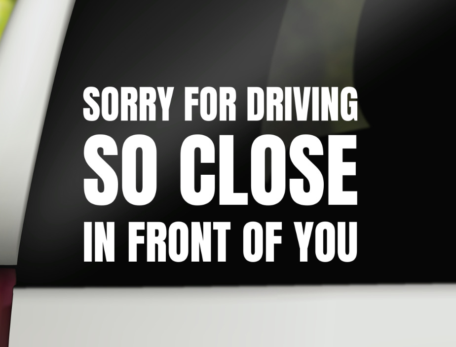 Sorry For Driving So Close In Front Of You Car Decal Funny Window Car Decal 