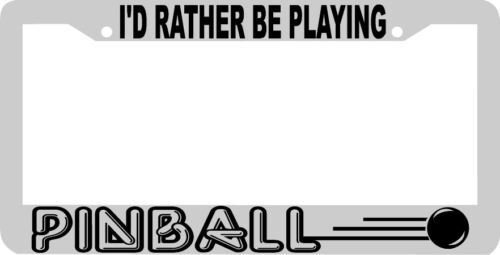 I'd rather be playing PINBALL License Plate Frame